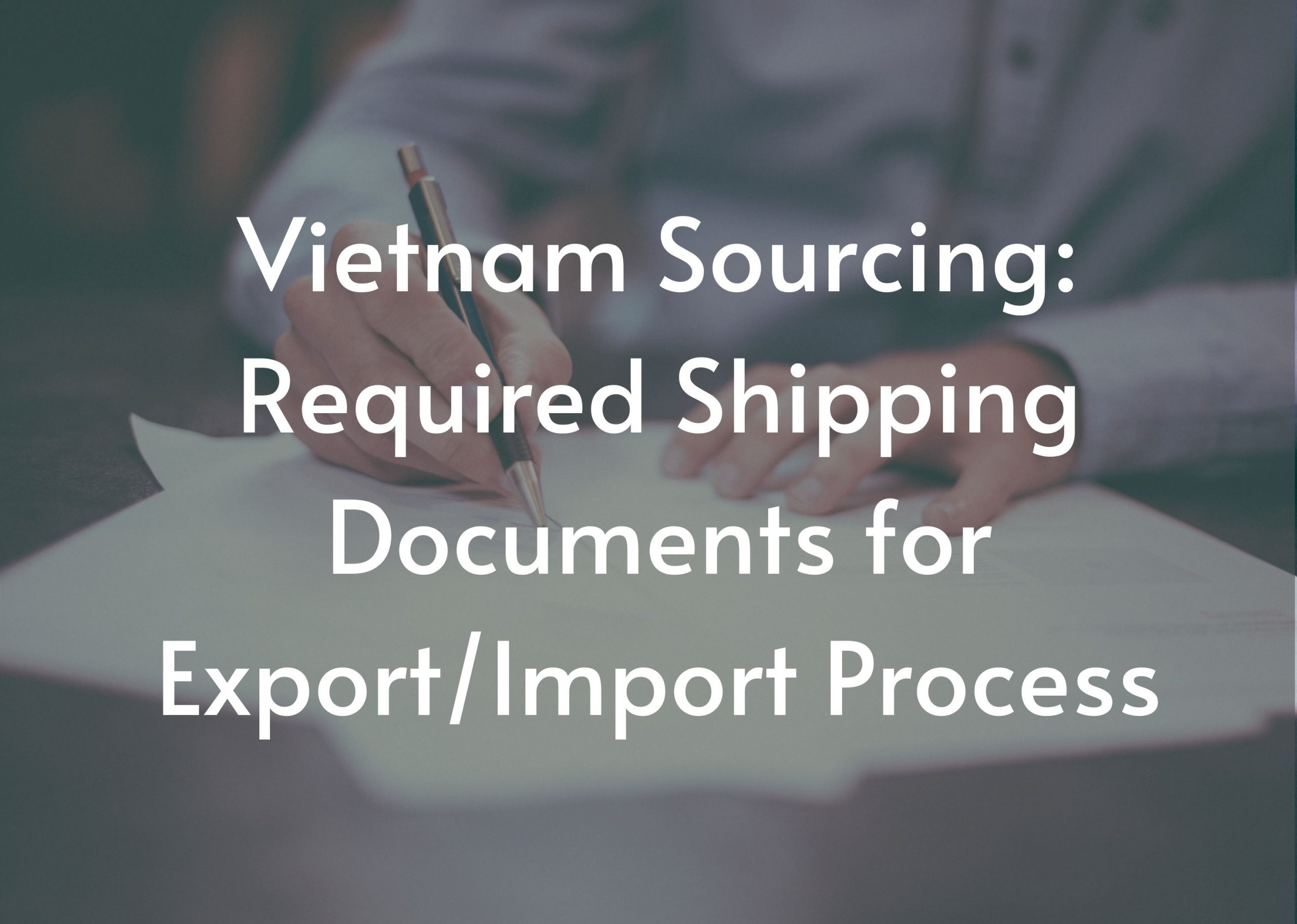 Vietnam Sourcing: Required Shipping Documents in Export/Import Process