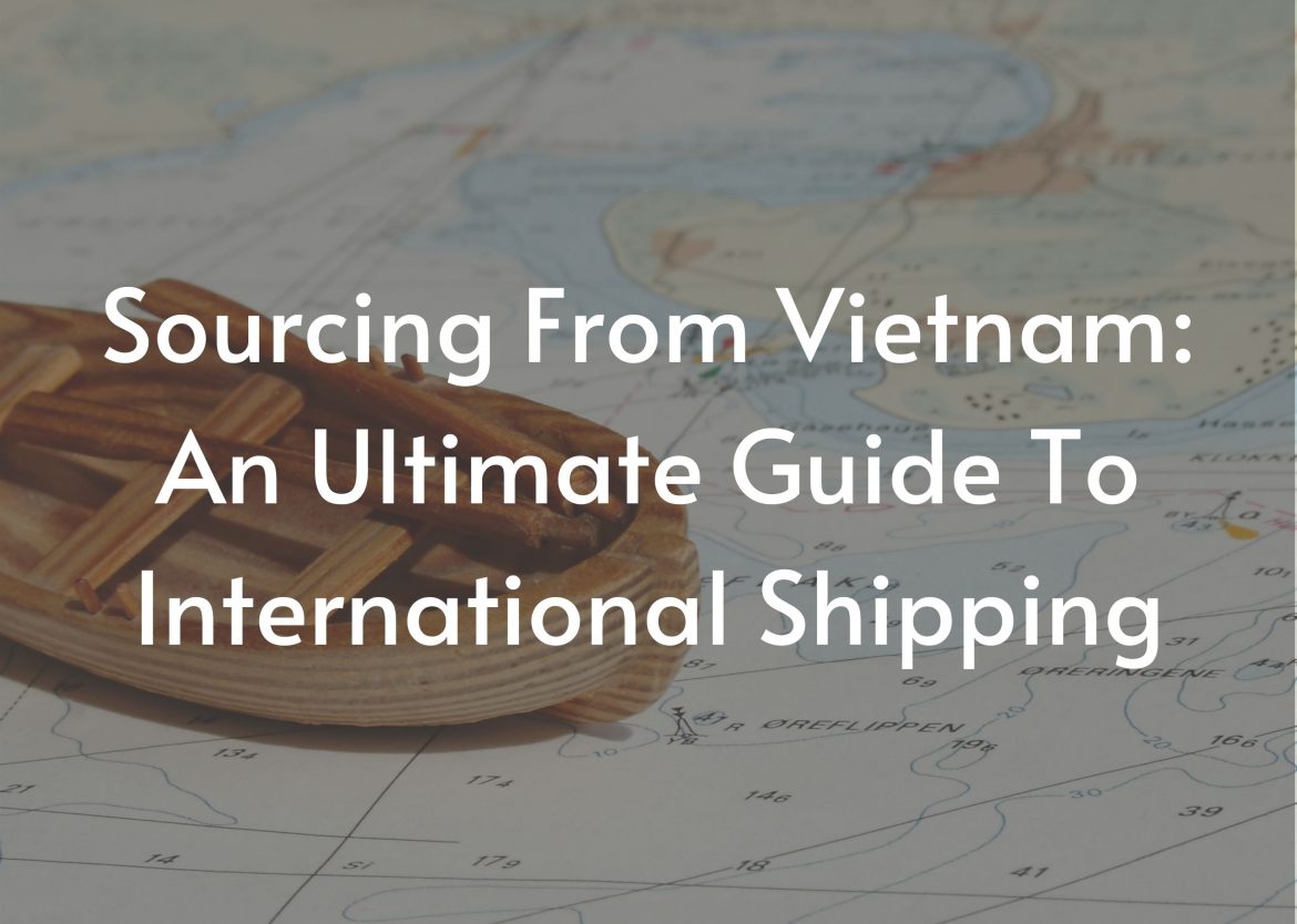 Sourcing from Vietnam: An ultimate guide to International Shipping