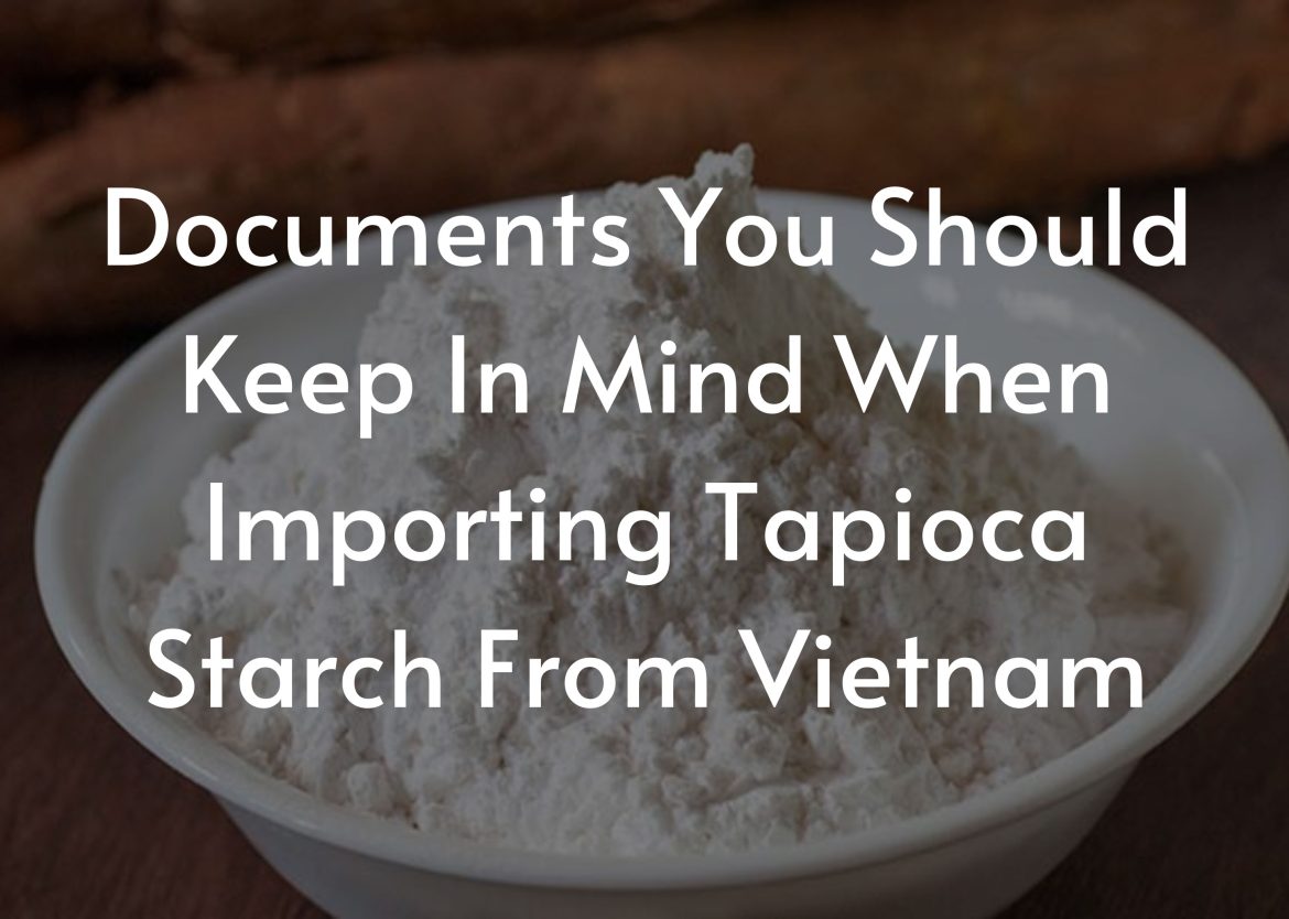 Documents-You-Should-Keep-In-Mind-When-Importing-Tapioca-Starch-From-Vietnam