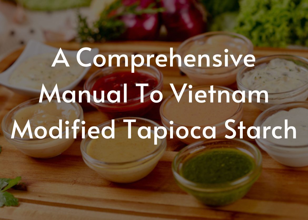 A-Comprehensive-Manual-To-Vietnam-Modified-Tapioca-Starch
