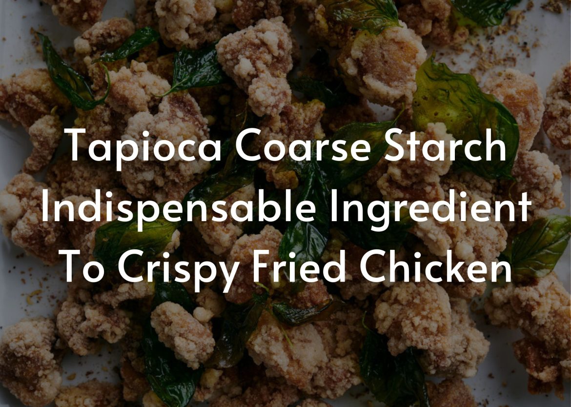 Tapioca coarse starch for fried chicken