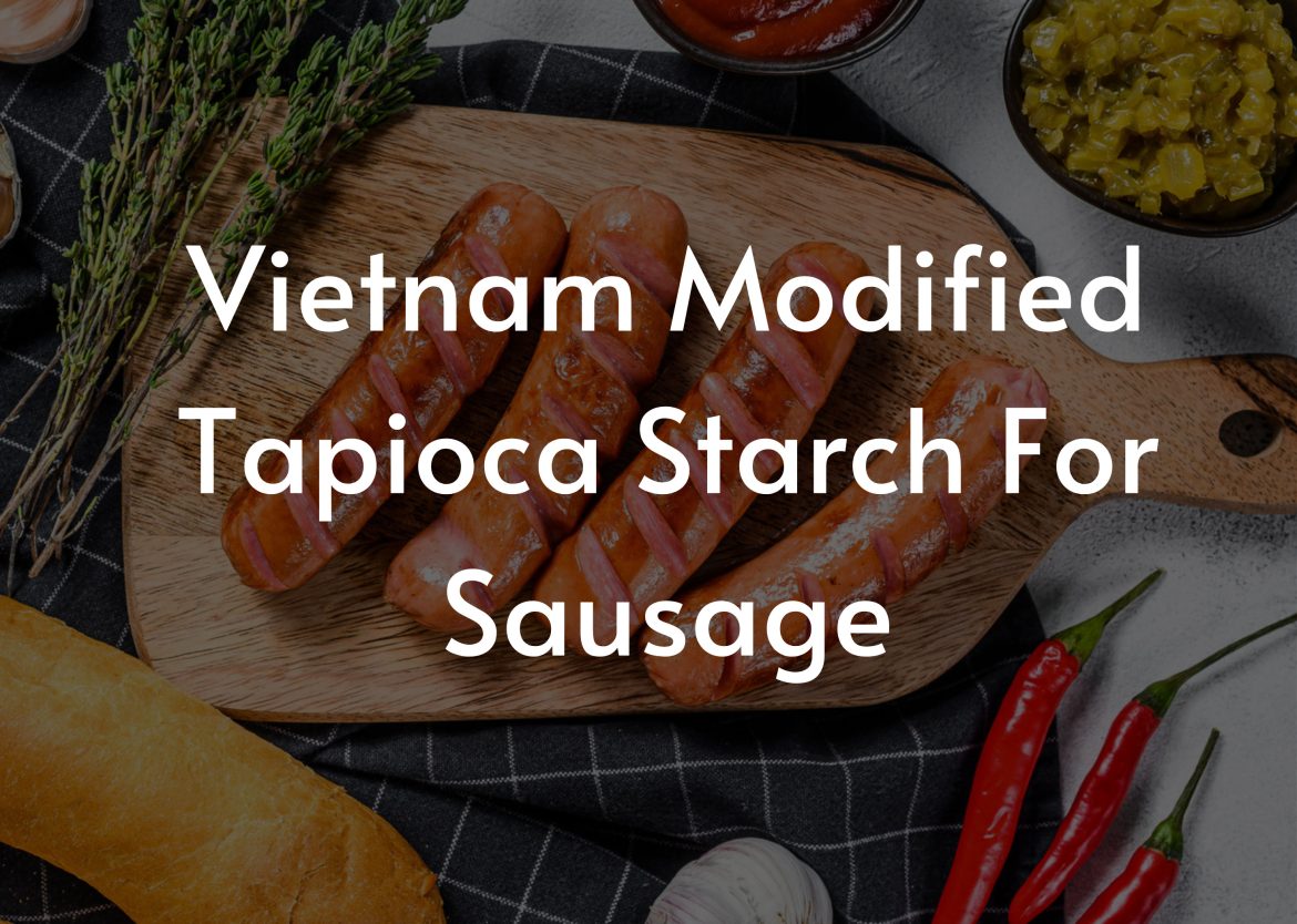 Vietnam-Modified-Tapioca-Starch-For-Sausage-2